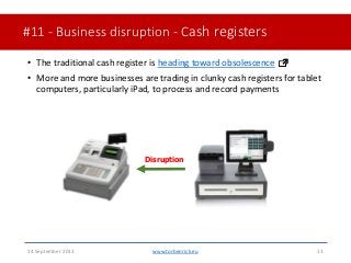 #11 - Business disruption - Cash registers• The traditional cash register is heading toward obsolescence• More and more ...