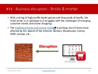 #14 - Business disruption - Bricks & mortar• With a string of high-profile bankruptcies and thousands of layoffs, theret...