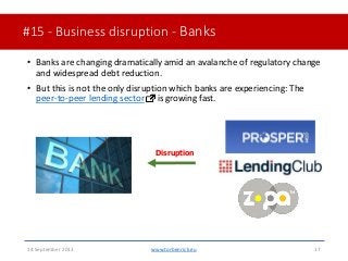 #15 - Business disruption - Banks• Banks are changing dramatically amid an avalanche of regulatory changeand widespread ...