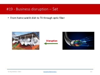 #19 - Business disruption – Sat• From home satelit dish to TV through optic fiber14 September 2013 www.torbenrick.eu 21...