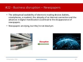 #22 - Business disruption – Newspapers• The widespread availability of electronic reading devices (tablets,smartphones, ...