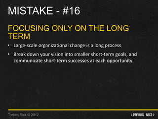 Mistake - #15 - Failure to distinguish between decision-driven and behavior dependent change • Getting people to change ...
