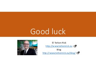 Good luck © Torben Rick http://www.torbenrick.eu Blog http://www.torbenrick.eu/blog/ 