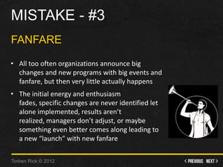 Mistake - #3 - Fanfare • All too often organizations announce big changes and new programs with big events and fanfare,...
