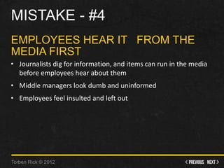 Mistake - #4 - Employees hear it from the media first • Journalists dig for information, and items can run in the media ...