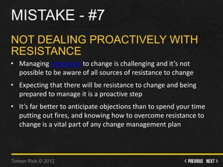 Mistake - #7 - Not dealing proactively with resistance • Managing resistance to change is challenging and it’s not possi...