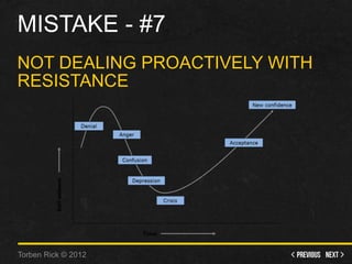 Mistake - #7 - Not dealing proactively with resistance 18 October 2014 www.torbenrick.eu 9  
